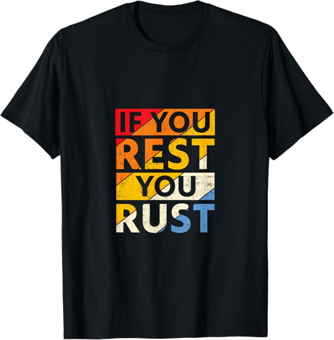 If you rest you rust 2