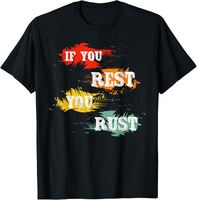 If you rest you rust 3