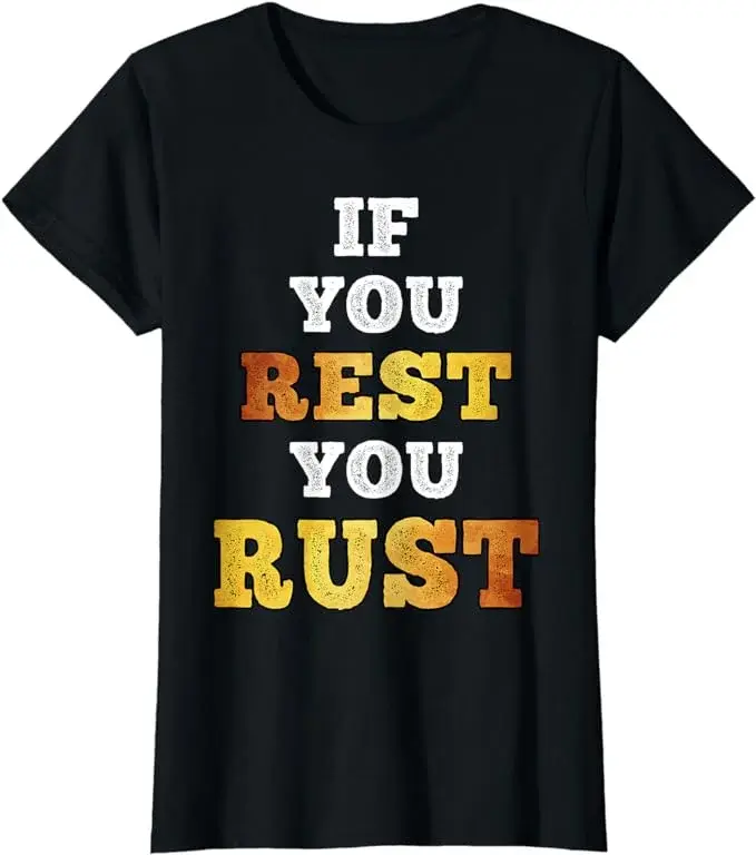 if-you-rest-you-rust.jpeg